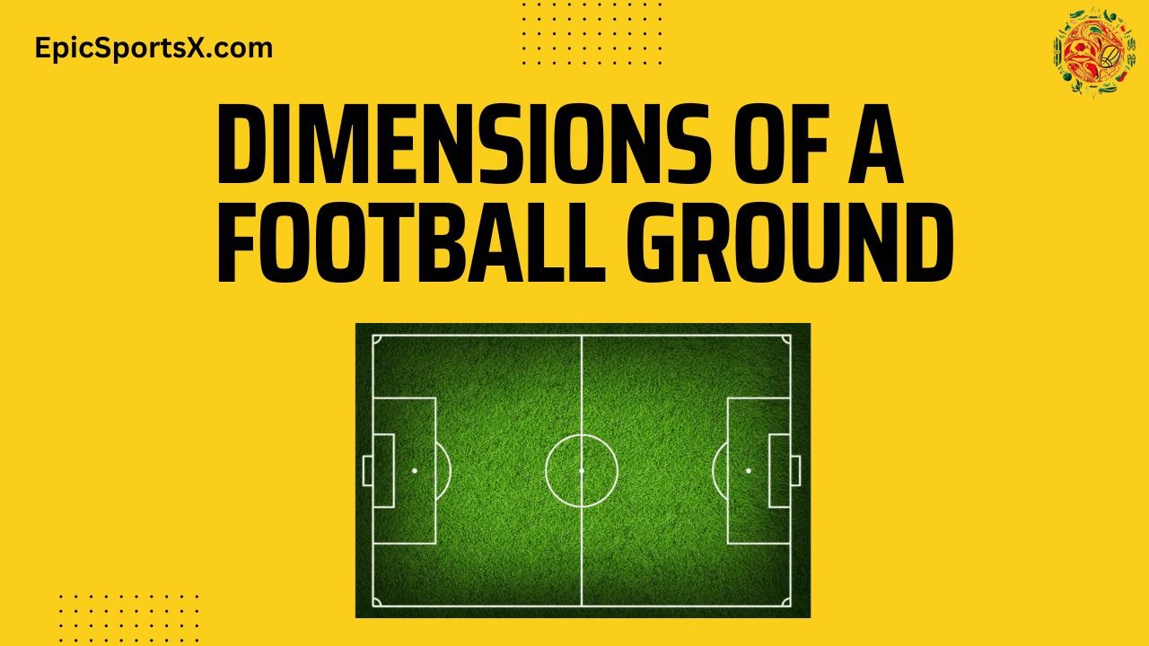 Dimensions of a Football Ground